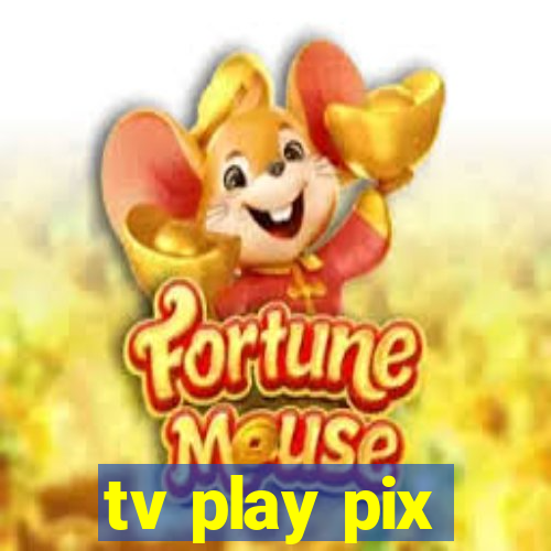 tv play pix